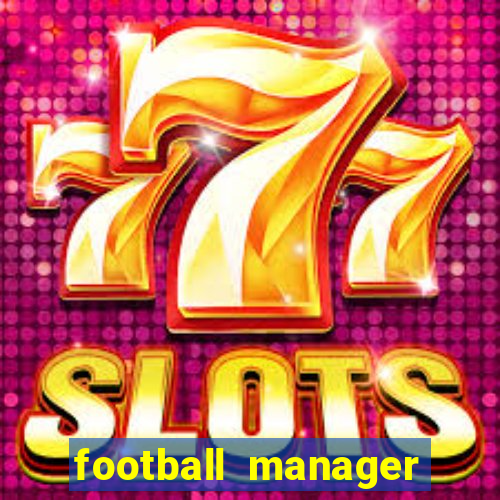 football manager 2019 fm scout